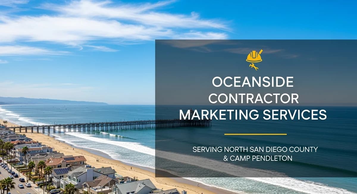Contractor marketing services in Oceanside, California with North San Diego County coastal community Camp Pendleton military community beach pier Pacific Ocean coastal homes California blue sky